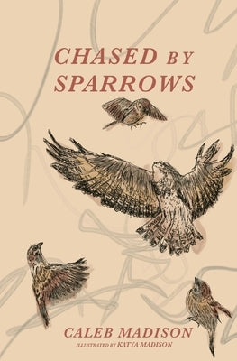 Chased By Sparrows by Madison, Caleb