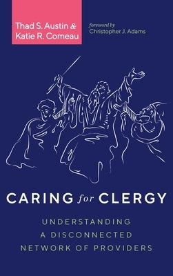 Caring for Clergy: Understanding a Disconnected Network of Providers by Austin, Thad S.