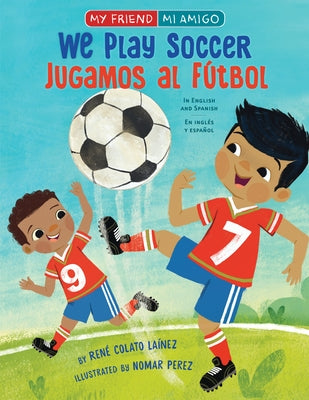 We Play Soccer by Lainez, Rene Colato