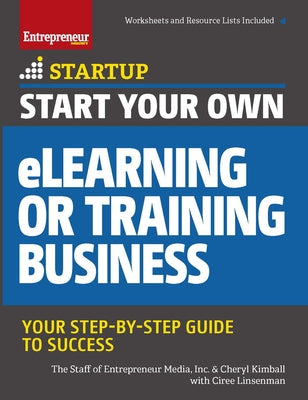 Start Your Own eLearning or Training Business: Your Step-By-Step Guide to Success by The Staff of Entrepreneur Media