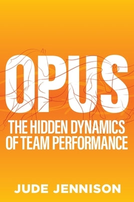 Opus: The Magic of Brilliant Teamwork by Jennison, Jude