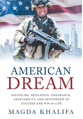 American DREAM: Discipline, Resilience, Endurance, Adaptability, and Mentorship to Succeed and Win in Life by Khalifa, Magda
