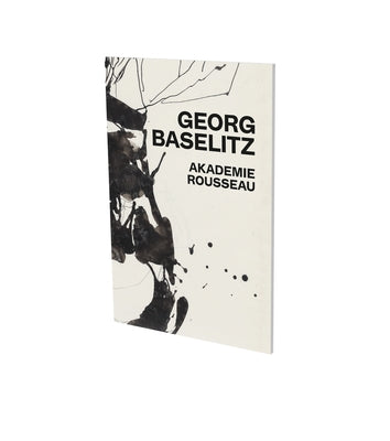 Georg Baselitz: Akademie Rousseau: Exhibition Catalogue Cfa Contemporary Fine Arts Berlin by Brunnet, Bruno