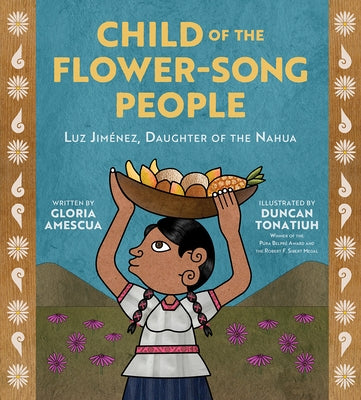 Child of the Flower-Song People: Luz Jiménez, Daughter of the Nahua by Amescua, Gloria
