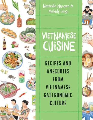 Vietnamese Cuisine: Recipes and Anecdotes from Vietnamese Gastronomic Culture by Nguyen, Nathalie
