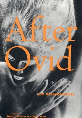 After Ovid: New Metamorphoses by Hofmann, Michael