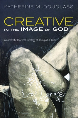 Creative in the Image of God by Douglass, Katherine M.