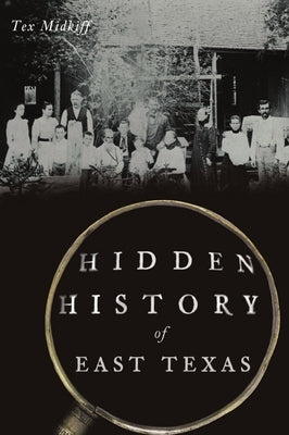 Hidden History of East Texas by Midkiff, Tex