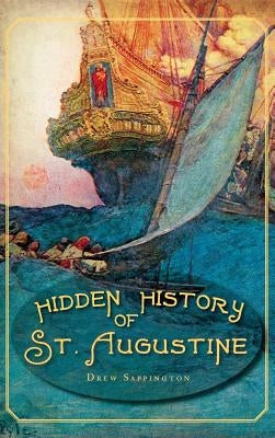 Hidden History of St. Augustine by Sappington, Drew