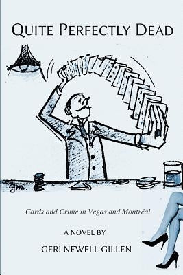 Quite Perfectly Dead: Cards and Crime in Vegas and Montreal by Newell Gillen, Geri