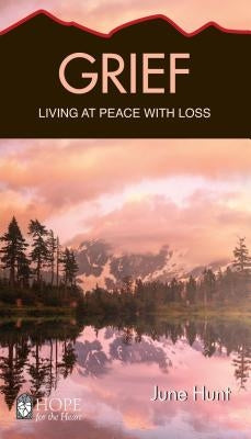 Grief: Living at Peace with Loss by Hunt, June