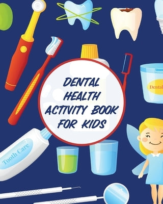 Dental Health Activity Book For Kids: Dental Hygiene - Dental Education for Kids - Tooth Fairy Journal by Michaels, Aimee