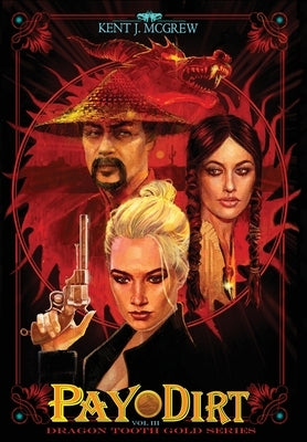 Pay Dirt: Volume III - Dragon Tooth Gold Series by McGrew, Kent J.