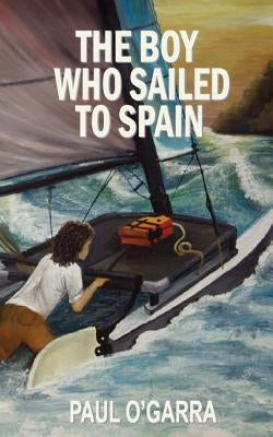 The Boy Who Sailed To Spain by Ogarra, Paul