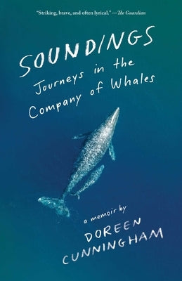 Soundings: Journeys in the Company of Whales: A Memoir by Cunningham, Doreen