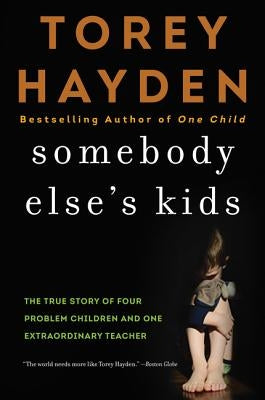 Somebody Else's Kids: The True Story of Four Problem Children and One Extraordinary Teacher by Hayden, Torey