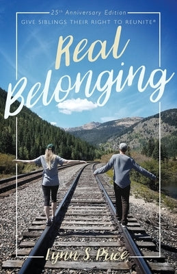 Real Belonging: Give Siblings Their Right to Reunite: Camp to Belong 25th Anniversary Edition by Price, Lynn S.