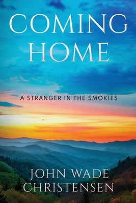 Coming Home: A Stranger in the Smokies by Christensen, John Wade