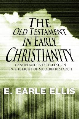 The Old Testament in Early Christianity by Ellis, E. Earle