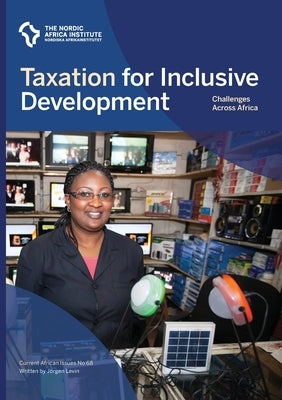 Taxation for inclusive development: challenges across Africa by Levin, Jörgen