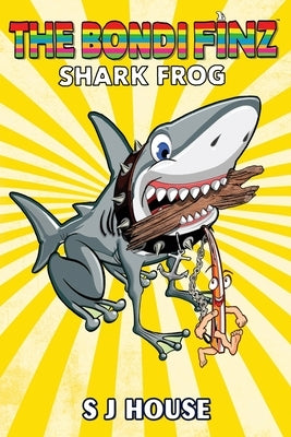The Bondi Finz Book Two: Shark Frog by House, S. J.