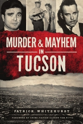 Murder & Mayhem in Tucson by Whitehurst, Patrick
