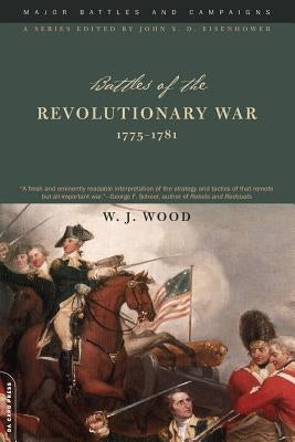 Battles of the Revolutionary War, 1775-1781 by Wood, W. J.