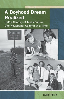 A Boyhood Dream Realized, Volume 27: Half a Century of Texas Culture, One Newspaper Column at a Time by Pettit, Burle