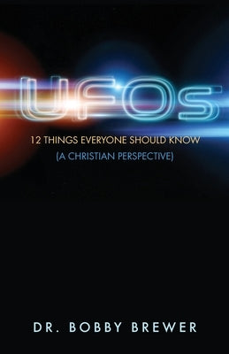 UFOs: 12 Things Everyone Should Know (A Christian Perspective) by Brewer, Bobby