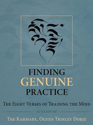 Finding Genuine Practice: The Eight Verses of Training the Mind by Ogyen Trinley Dorje, Ogyen Trinley Dorje