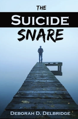 The Suicide Snare by Delbridge, Deborah D.