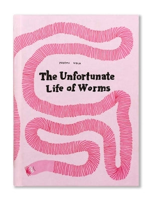 The Unfortunate Life of Worms by Vola, Noemi