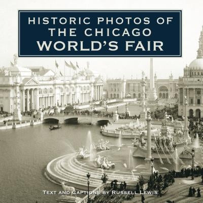 Historic Photos of the Chicago World's Fair by Lewis, Russell