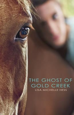 The Ghost of Gold Creek by Hess, Lisa Michelle