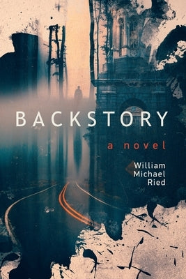 Backstory - a novel by Ried, William Micheal