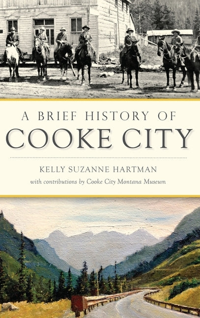 A Brief History of Cooke City by Hartman, Kelly Suzanne