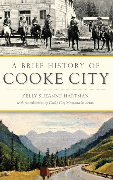 A Brief History of Cooke City by Hartman, Kelly Suzanne