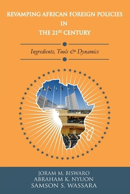 Revamping African Foreign Policies in the 21st Century by Biswaro, Joram M.