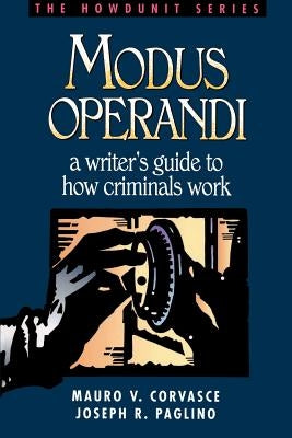 Modus Operandi: A Writer's Guide to How Criminals Work by Corvasce, Mauro V.