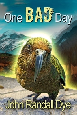 One Bad Day: A Journey to Australia and New Zealand by Dye, John Randall
