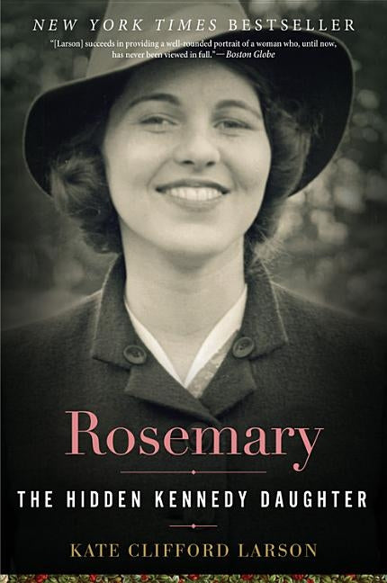 Rosemary: The Hidden Kennedy Daughter by Larson, Kate Clifford