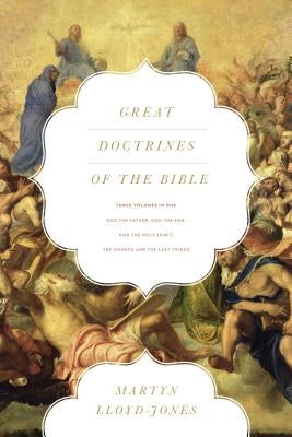 Great Doctrines of the Bible: God the Father, God the Son/God the Holy Spirit/The Church and the Last Things by Lloyd-Jones, Martyn