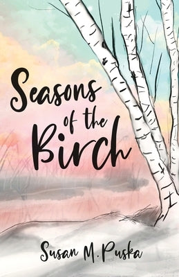 Seasons of the Birch by Puska, Susan M.