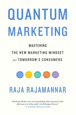 Quantum Marketing: Mastering the New Marketing Mindset for Tomorrow's Consumers by Rajamannar, Raja