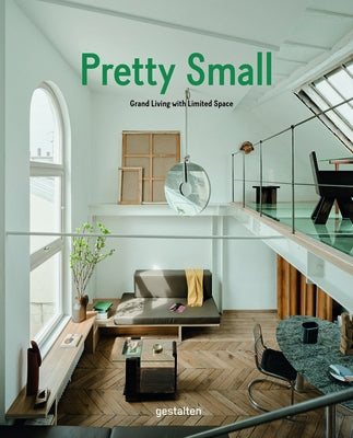 Pretty Small: Grand Living with Limited Space by Gestalten