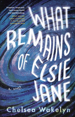 What Remains of Elsie Jane by Wakelyn, Chelsea