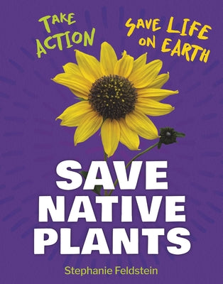 Save Native Plants by Feldstein, Stephanie