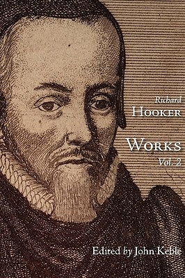 The Works of That Judicious and Learned Divine Mr. Richard Hooker, Volume 2 by Hooker, Richard