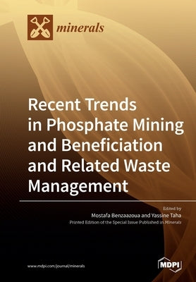 Recent Trends in Phosphate Mining and Beneficiation and Related Waste Management by Benzaazoua, Mostafa
