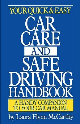 Your Quick & Easy Car Care and Safe Driving Handbook by McCarthy, Laura Flynn